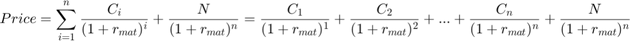 $$Price=\sum_{i=1}^n\frac{C_{i}}{(1+r_{mat})^{i}}+\frac{N}{(1+r_{mat})^{n}}=\frac{C_{1}}{(1+r_{mat})^{1}}+\frac{C_{2}}{(1+r_{mat})^{2}}+...+\frac{C_{n}}{(1+r_{mat})^{n}}+\frac{N}{(1+r_{mat})^{n}}$