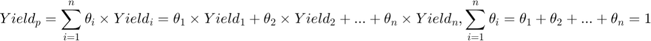 $$Yield_{p}=\sum_{i=1}^n\theta_{i}\times Yield_{i}=\theta_{1}\times Yield_{1}+\theta_{2}\times Yield_{2}+...+\theta_{n}\times Yield_{n}, \sum_{i=1}^n\theta_{i}=\theta_{1}+\theta_{2}+...+\theta_{n}=1$