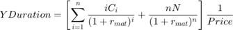 $$YDuration=\left[\sum_{i=1}^n\frac{iC_{i}}{(1+r_{mat})^{i}}+\frac{nN}{(1+r_{mat})^{n}}\right]\frac{1}{Price}$