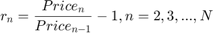 $$r_{n}=\frac{Price_{n}}{Price_{n-1}}-1,n=2,3,...,N$