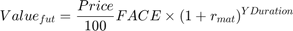 $$Value_{fut}=\frac{Price}{100}FACE\times(1+r_{mat})^{YDuration}$