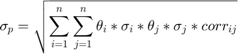 $$\sigma_{p}=\sqrt{\sum_{i=1}^n\sum_{j=1}^n\theta_{i}*\sigma_{i}*\theta_{j}*\sigma_{j}*corr_{ij}}$