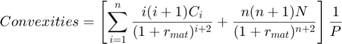 $$Convexities=\left[\sum_{i=1}^n\frac{i(i+1)C_{i}}{(1+r_{mat})^{i+2}}+\frac{n(n+1)N}{(1+r_{mat})^{n+2}}\right]\frac{1}{P}$